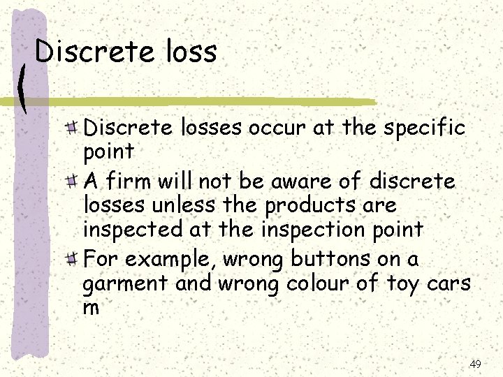 Discrete losses occur at the specific point A firm will not be aware of