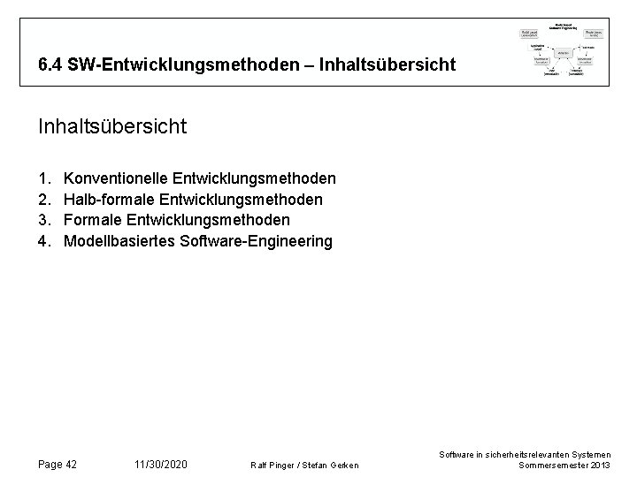 6. 4 SW-Entwicklungsmethoden – Inhaltsübersicht 1. 2. 3. 4. Konventionelle Entwicklungsmethoden Halb-formale Entwicklungsmethoden Formale 6. 4 SW-Entwicklungsmethoden – Inhaltsübersicht 1. 2. 3. 4. Konventionelle Entwicklungsmethoden Halb-formale Entwicklungsmethoden Formale