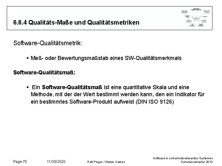 6. 6. 4 Qualitäts-Maße und Qualitätsmetriken Software-Qualitätsmetrik: § Meß- oder Bewertungsmaßstab eines SW-Qualitätsmerkmals Software-Qualitätsmaß: 6. 6. 4 Qualitäts-Maße und Qualitätsmetriken Software-Qualitätsmetrik: § Meß- oder Bewertungsmaßstab eines SW-Qualitätsmerkmals Software-Qualitätsmaß:
