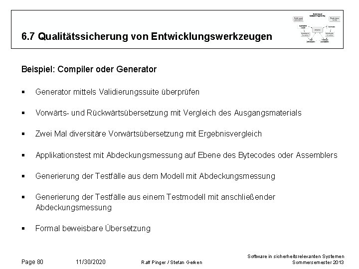 6. 7 Qualitätssicherung von Entwicklungswerkzeugen Beispiel: Compiler oder Generator § Generator mittels Validierungssuite überprüfen 6. 7 Qualitätssicherung von Entwicklungswerkzeugen Beispiel: Compiler oder Generator § Generator mittels Validierungssuite überprüfen