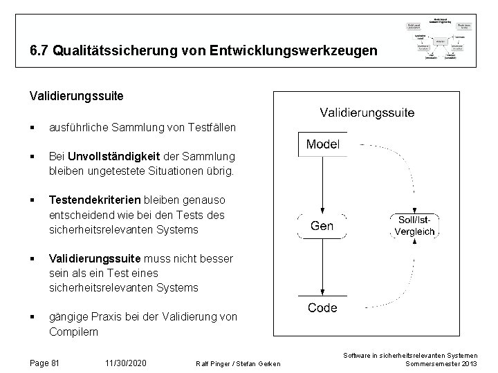 6. 7 Qualitätssicherung von Entwicklungswerkzeugen Validierungssuite § ausführliche Sammlung von Testfällen § Bei Unvollständigkeit 6. 7 Qualitätssicherung von Entwicklungswerkzeugen Validierungssuite § ausführliche Sammlung von Testfällen § Bei Unvollständigkeit
