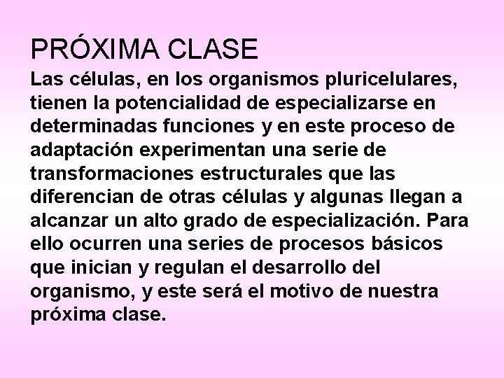 PRÓXIMA CLASE Las células, en los organismos pluricelulares, tienen la potencialidad de especializarse en