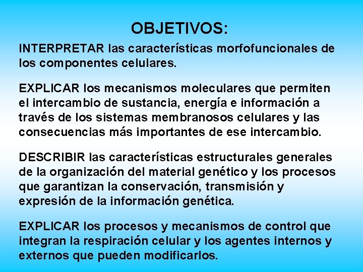 OBJETIVOS: INTERPRETAR las características morfofuncionales de los componentes celulares. EXPLICAR los mecanismos moleculares que