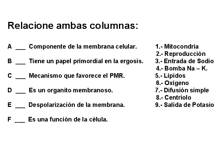 Relacione ambas columnas: A ___ Componente de la membrana celular. B ___ Tiene un