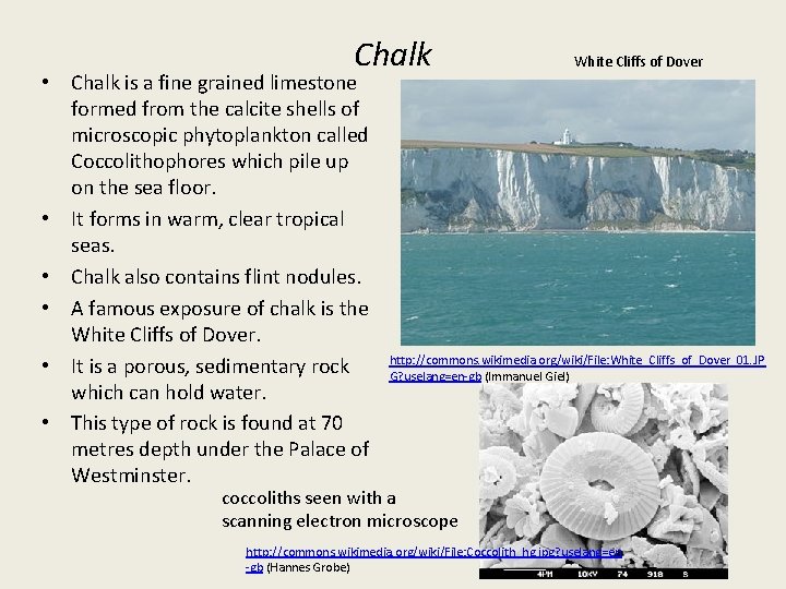 Chalk • Chalk is a fine grained limestone formed from the calcite shells of