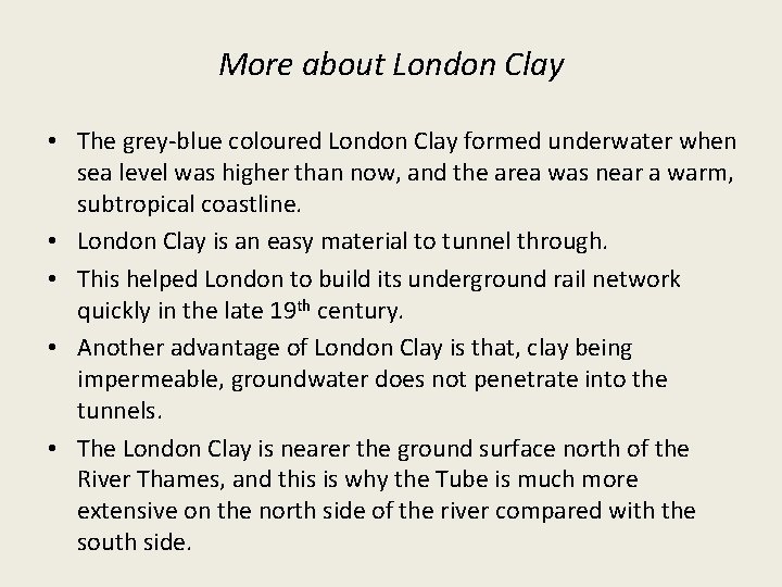 More about London Clay • The grey-blue coloured London Clay formed underwater when sea