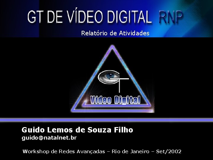 Relatório de Atividades Guido Lemos de Souza Filho guido@natalnet. br Workshop de Redes Avançadas