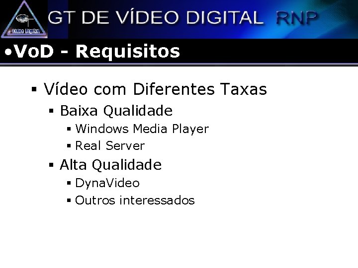  • Vo. D - Requisitos § Vídeo com Diferentes Taxas § Baixa Qualidade