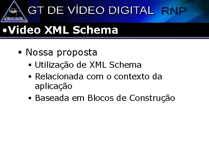  • Video XML Schema § Nossa proposta § Utilização de XML Schema §