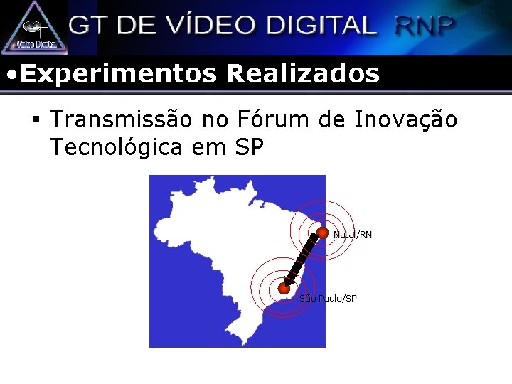  • Experimentos Realizados § Transmissão no Fórum de Inovação Tecnológica em SP Natal/RN
