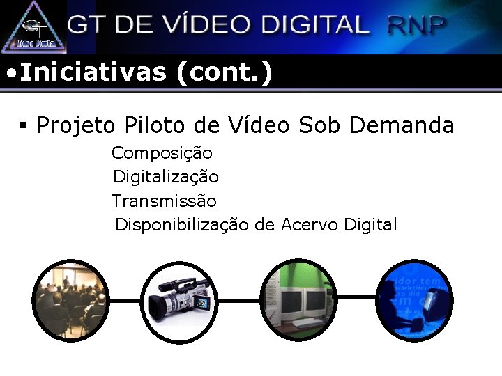  • Iniciativas (cont. ) § Projeto Piloto de Vídeo Sob Demanda Composição Digitalização