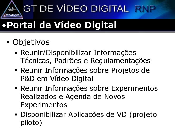  • Portal de Vídeo Digital § Objetivos § Reunir/Disponibilizar Informações Técnicas, Padrões e