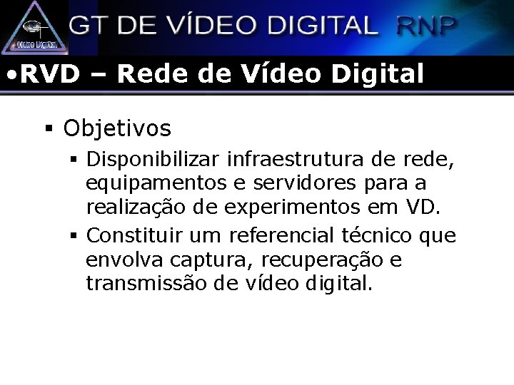  • RVD – Rede de Vídeo Digital § Objetivos § Disponibilizar infraestrutura de