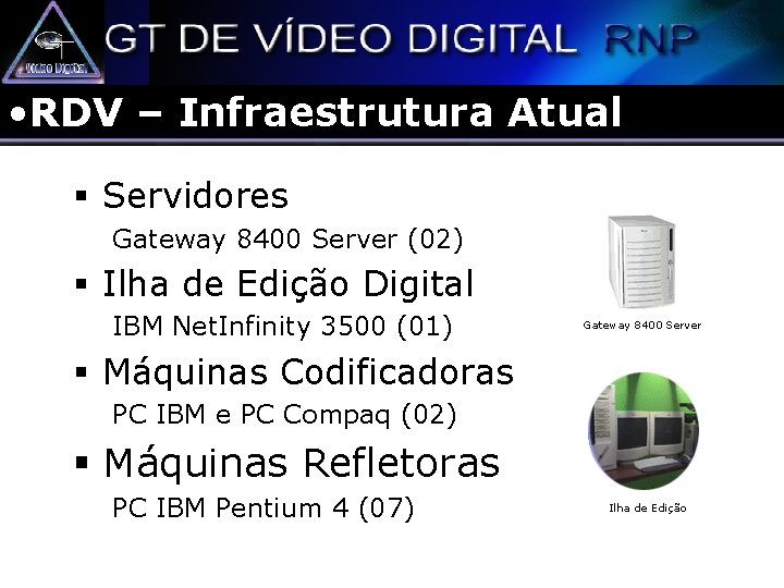  • RDV – Infraestrutura Atual § Servidores Gateway 8400 Server (02) § Ilha