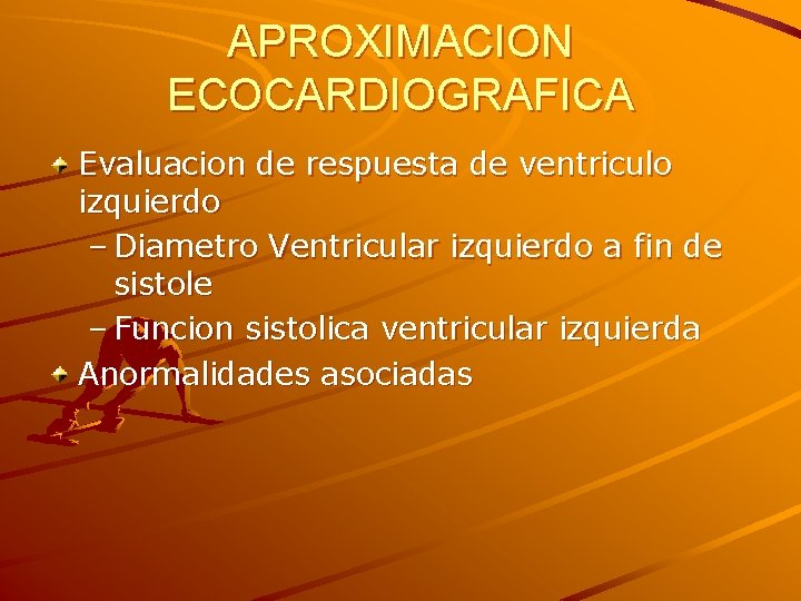 APROXIMACION ECOCARDIOGRAFICA Evaluacion de respuesta de ventriculo izquierdo – Diametro Ventricular izquierdo a fin