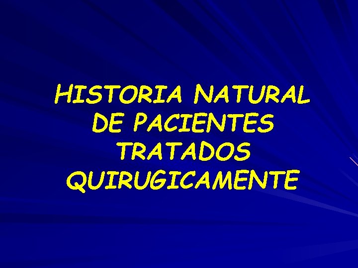 HISTORIA NATURAL DE PACIENTES TRATADOS QUIRUGICAMENTE 