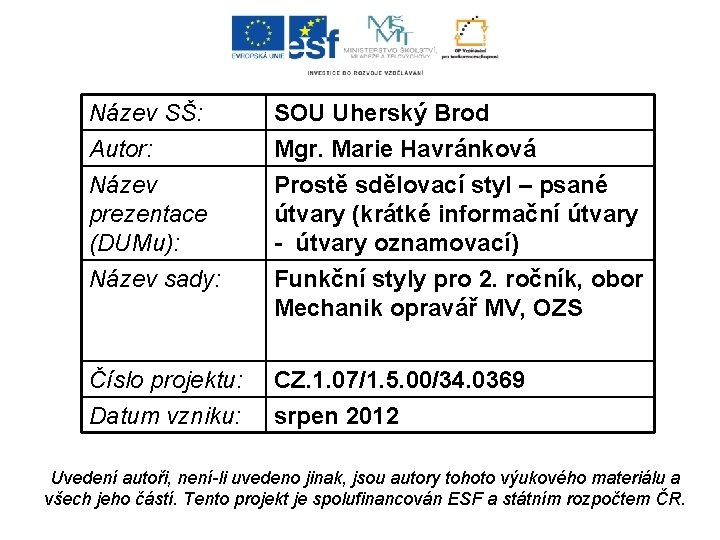 Název SŠ: Autor: Název prezentace (DUMu): Název sady: SOU Uherský Brod Mgr. Marie Havránková