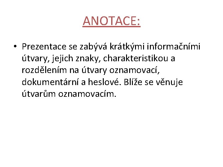 ANOTACE: • Prezentace se zabývá krátkými informačními útvary, jejich znaky, charakteristikou a rozdělením na