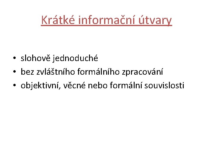 Krátké informační útvary • slohově jednoduché • bez zvláštního formálního zpracování • objektivní, věcné