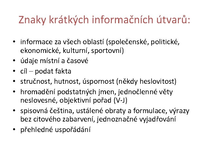 Znaky krátkých informačních útvarů: • informace za všech oblastí (společenské, politické, ekonomické, kulturní, sportovní)