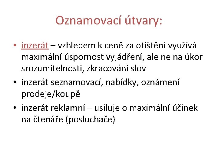 Oznamovací útvary: • inzerát – vzhledem k ceně za otištění využívá maximální úspornost vyjádření,