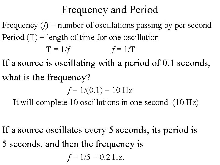 Frequency and Period Frequency (f) = number of oscillations passing by per second Period