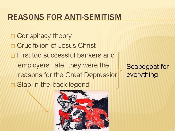 REASONS FOR ANTI-SEMITISM Conspiracy theory � Crucifixion of Jesus Christ � First too successful