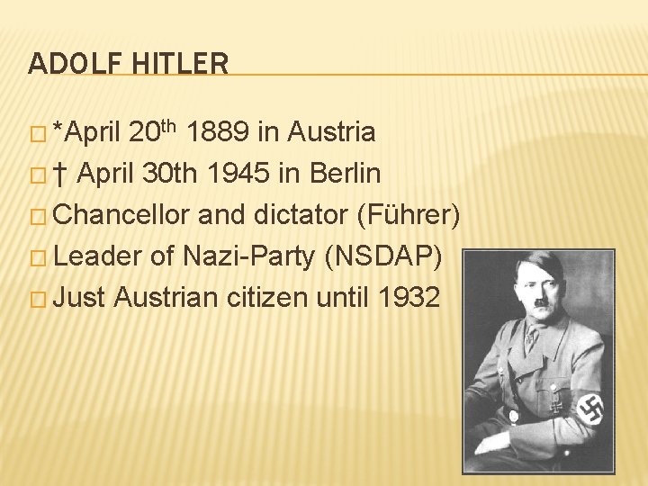 ADOLF HITLER � *April 20 th 1889 in Austria � † April 30 th