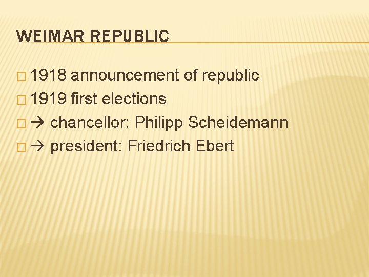 WEIMAR REPUBLIC � 1918 announcement of republic � 1919 first elections � chancellor: Philipp