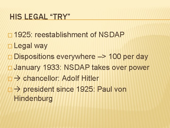 HIS LEGAL “TRY” � 1925: reestablishment of NSDAP � Legal way � Dispositions everywhere