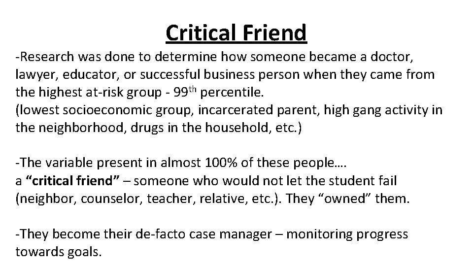 Critical Friend -Research was done to determine how someone became a doctor, lawyer, educator,