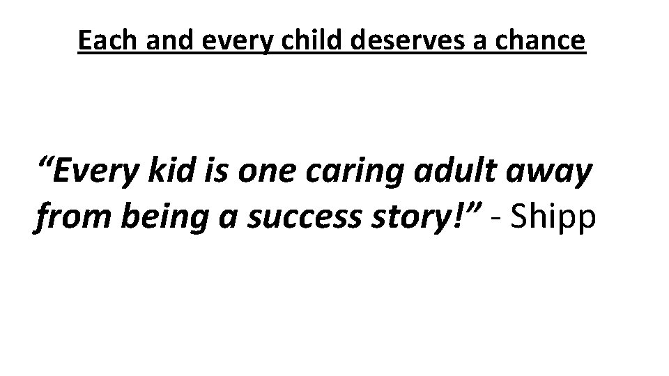 Each and every child deserves a chance “Every kid is one caring adult away