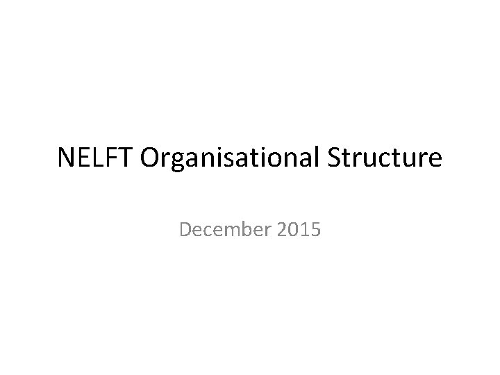 NELFT Organisational Structure December 2015 