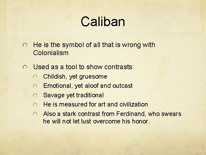 Caliban He is the symbol of all that is wrong with Colonialism Used as