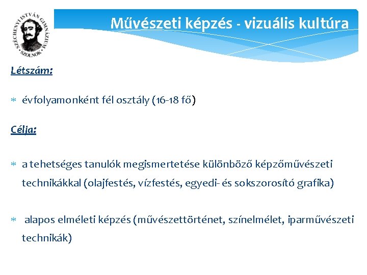 Művészeti képzés - vizuális kultúra Létszám: évfolyamonként fél osztály (16 -18 fő) Célja: a