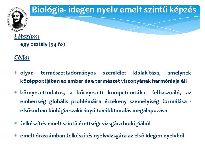 Biológia- idegen nyelv emelt szintű képzés Létszám: egy osztály (34 fő) Célja: olyan természettudományos