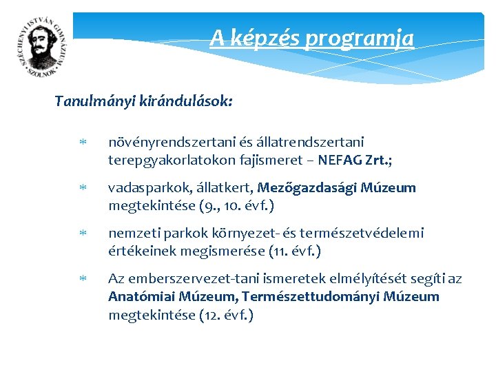 A képzés programja Tanulmányi kirándulások: növényrendszertani és állatrendszertani terepgyakorlatokon fajismeret – NEFAG Zrt. ;