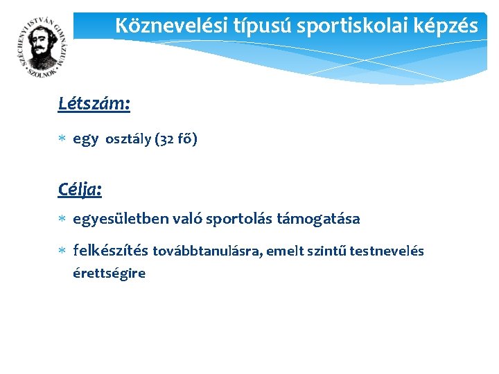 Köznevelési típusú sportiskolai képzés Létszám: egy osztály (32 fő) Célja: egyesületben való sportolás támogatása