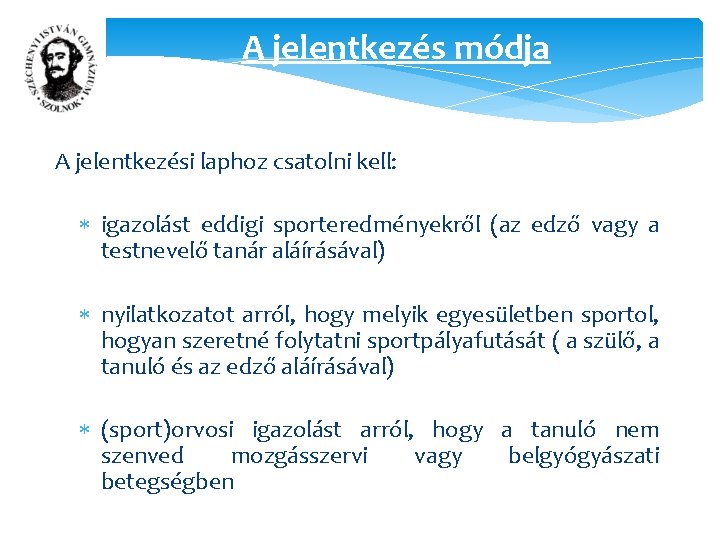 A jelentkezés módja A jelentkezési laphoz csatolni kell: igazolást eddigi sporteredményekről (az edző vagy