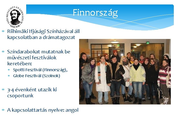 Finnország Riihimäki Ifjúsági Színházával áll kapcsolatban a drámatagozat Színdarabokat mutatnak be művészeti fesztiválok keretében: