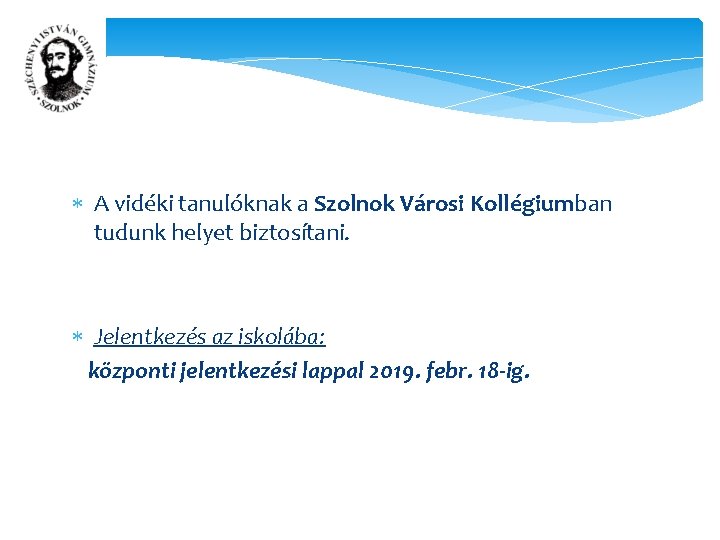  A vidéki tanulóknak a Szolnok Városi Kollégiumban tudunk helyet biztosítani. Jelentkezés az iskolába: