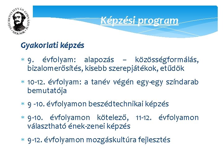 Képzési program Gyakorlati képzés 9. évfolyam: alapozás – közösségformálás, bizalomerősítés, kisebb szerepjátékok, etűdök 10