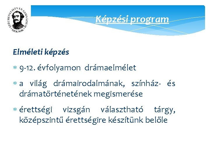 Képzési program Elméleti képzés 9 -12. évfolyamon drámaelmélet a világ drámairodalmának, színház- és drámatörtének