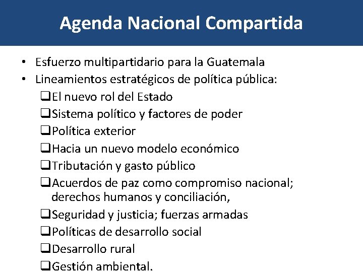 Agenda Nacional Compartida • Esfuerzo multipartidario para la Guatemala • Lineamientos estratégicos de política