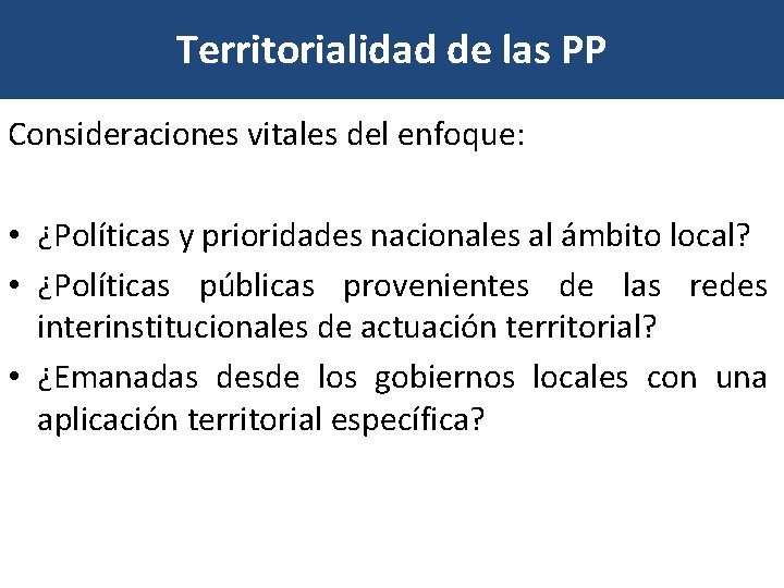 Territorialidad de las PP Consideraciones vitales del enfoque: • ¿Políticas y prioridades nacionales al