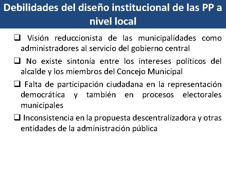 Debilidades del diseño institucional de las PP a nivel local q Visión reduccionista de