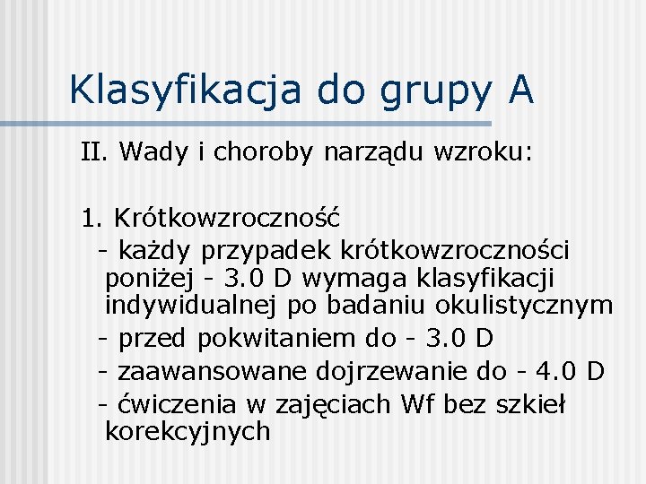 Klasyfikacja do grupy A II. Wady i choroby narządu wzroku: 1. Krótkowzroczność - każdy