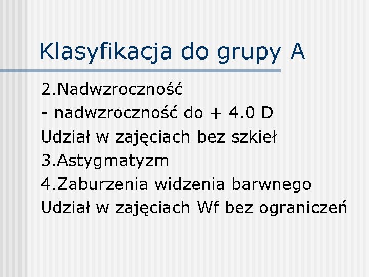 Klasyfikacja do grupy A 2. Nadwzroczność - nadwzroczność do + 4. 0 D Udział