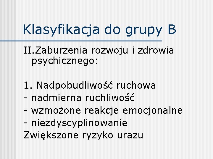 Klasyfikacja do grupy B II. Zaburzenia rozwoju i zdrowia psychicznego: 1. Nadpobudliwość ruchowa -