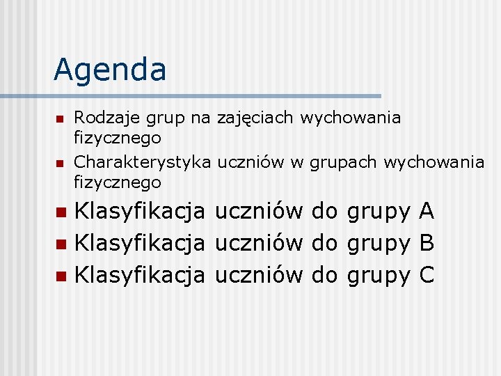 Agenda n n Rodzaje grup na zajęciach wychowania fizycznego Charakterystyka uczniów w grupach wychowania